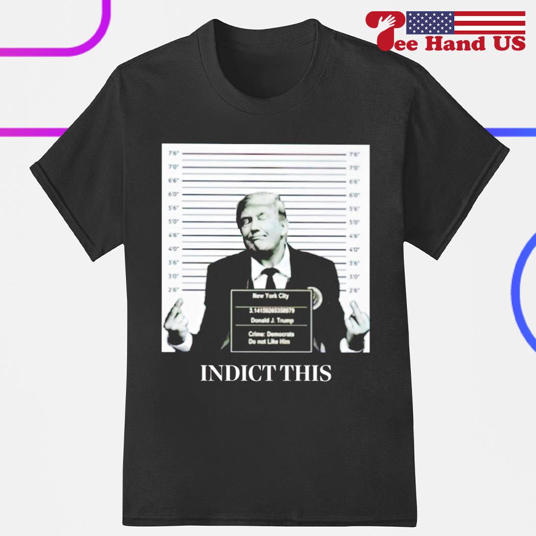 Trump indict this shirt