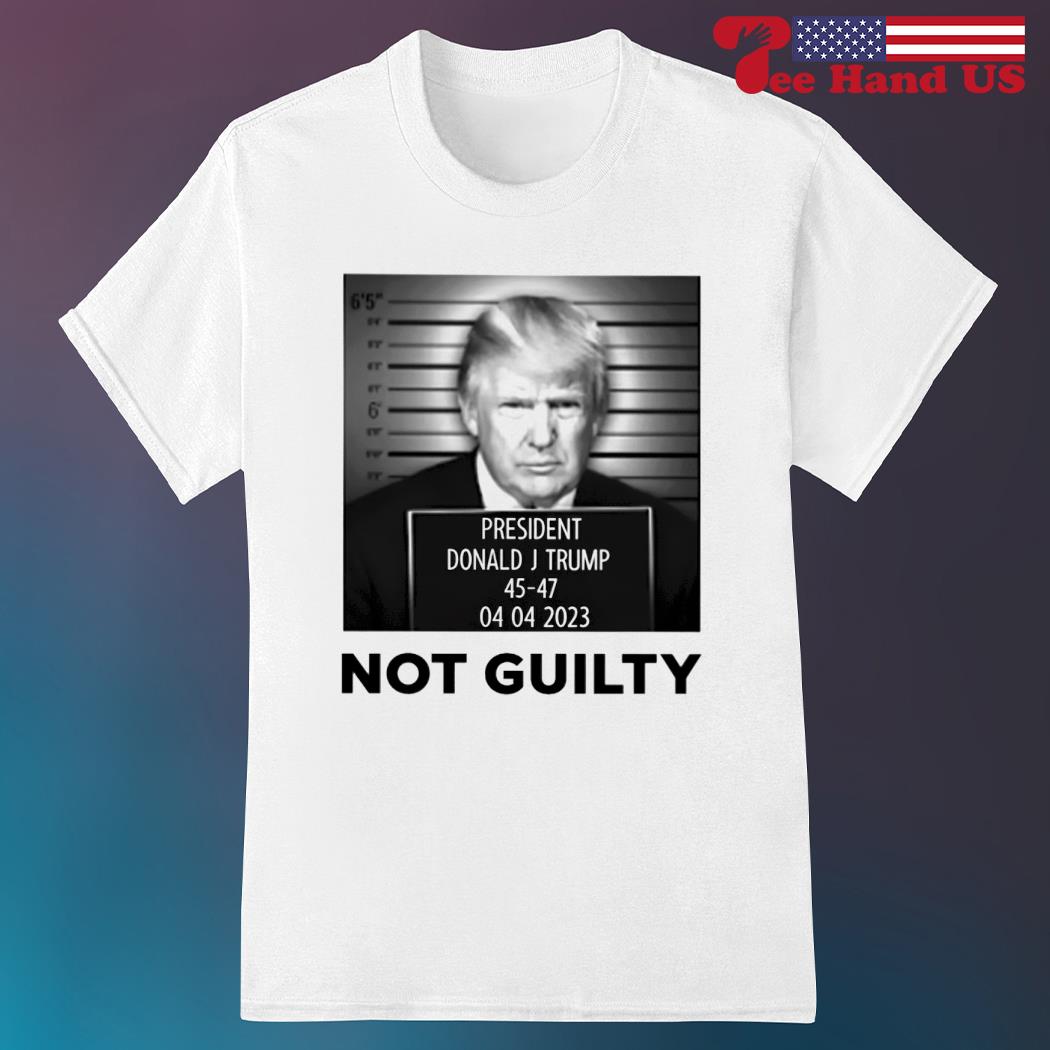 Trump not guilty shirt