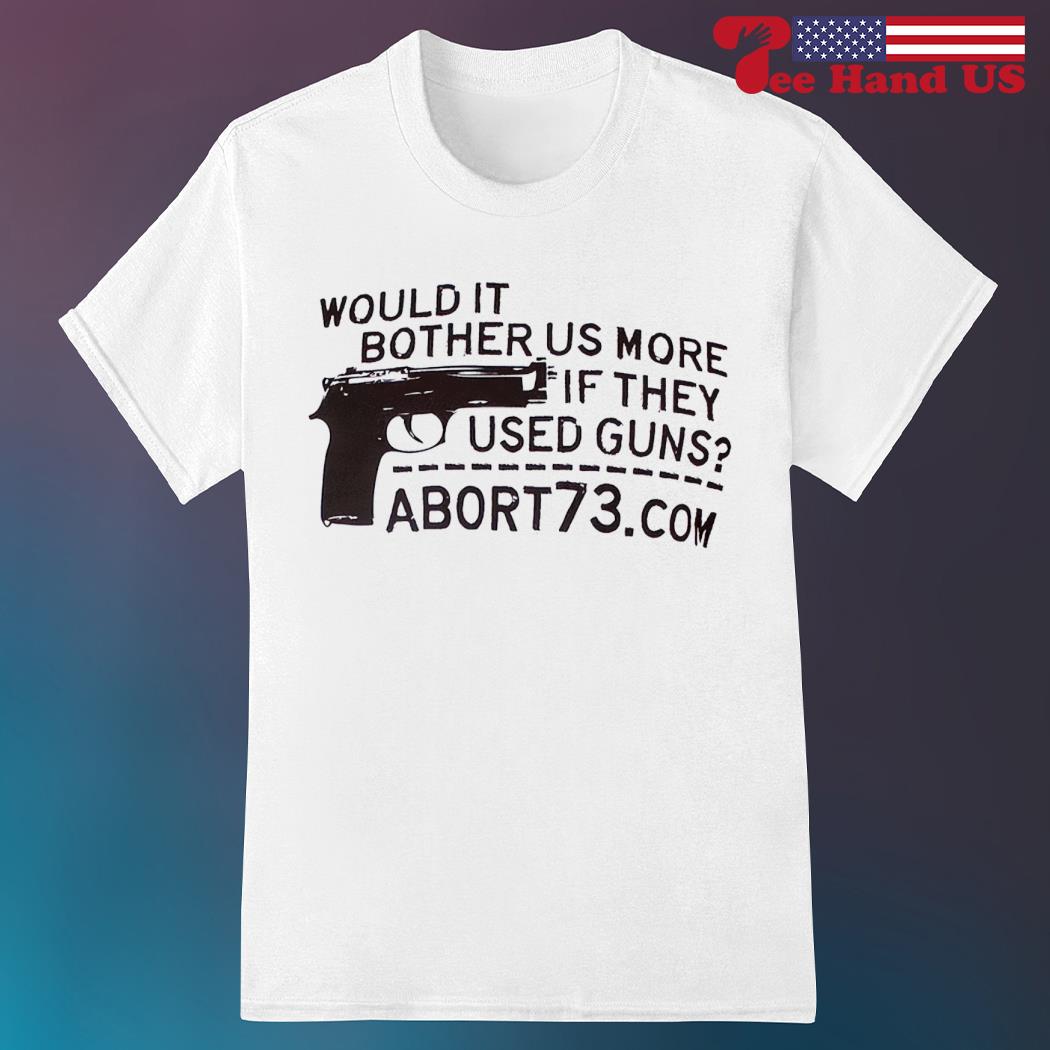 Would it bother us more if they used guns shirt