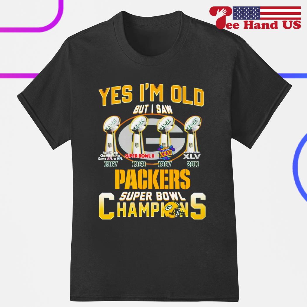 Yes i'm old but i saw Green Bay Packers Super Bowl Champions shirt