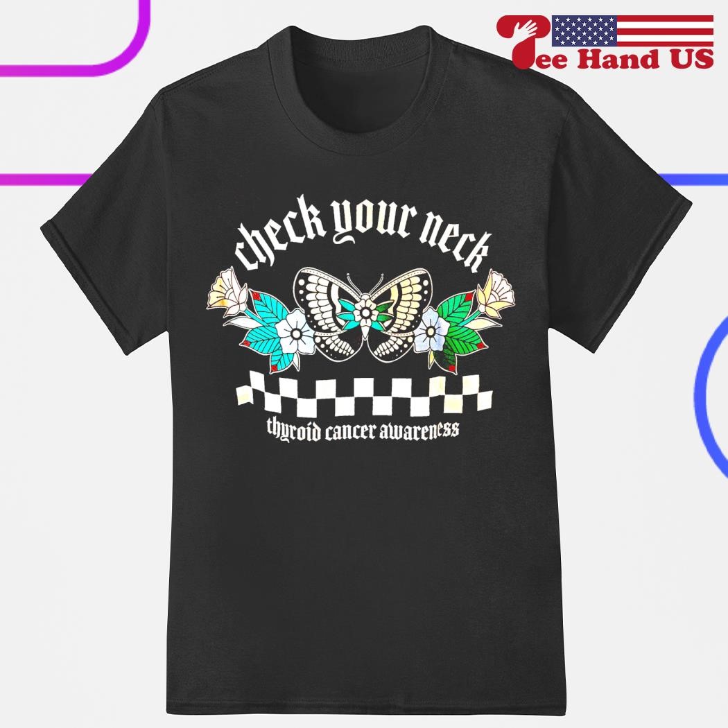 Butterfly check your neck thyroid cancer awareness shirt