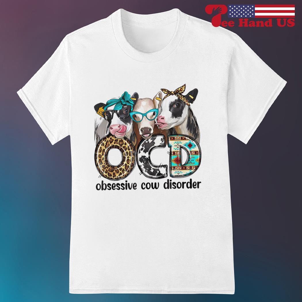 Cows OCD obsessive cow disorder shirt