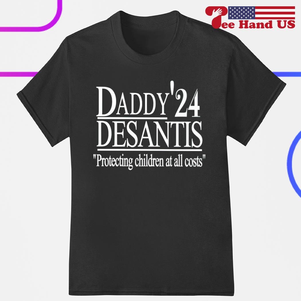 Daddy'24 Desantis protecting children at all costs shirt