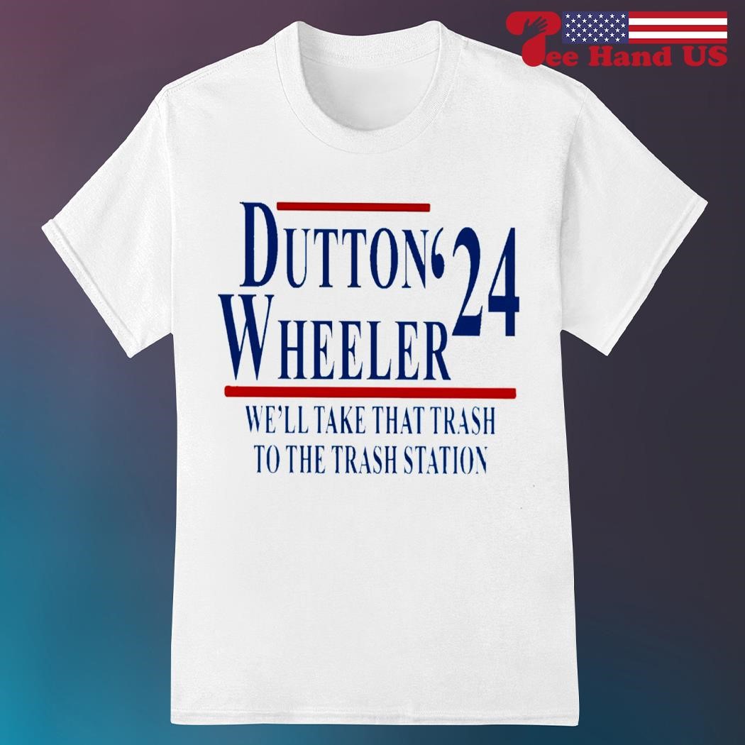 Dutton Wheeler 24 we'll take that trash to the trash station shirt