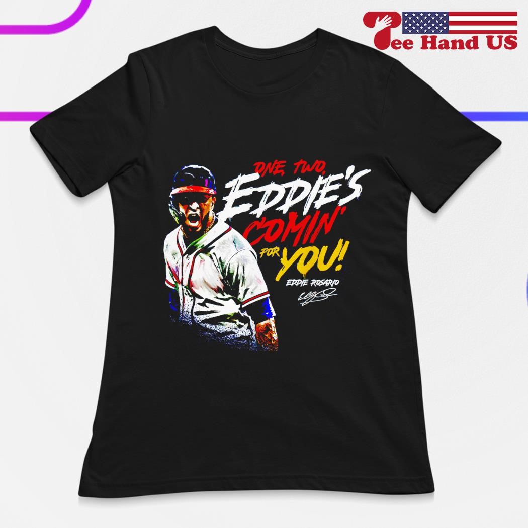 Eddie Rosario One, Two Eddie's Comin' For you signature Shirt, hoodie,  sweater, long sleeve and tank top
