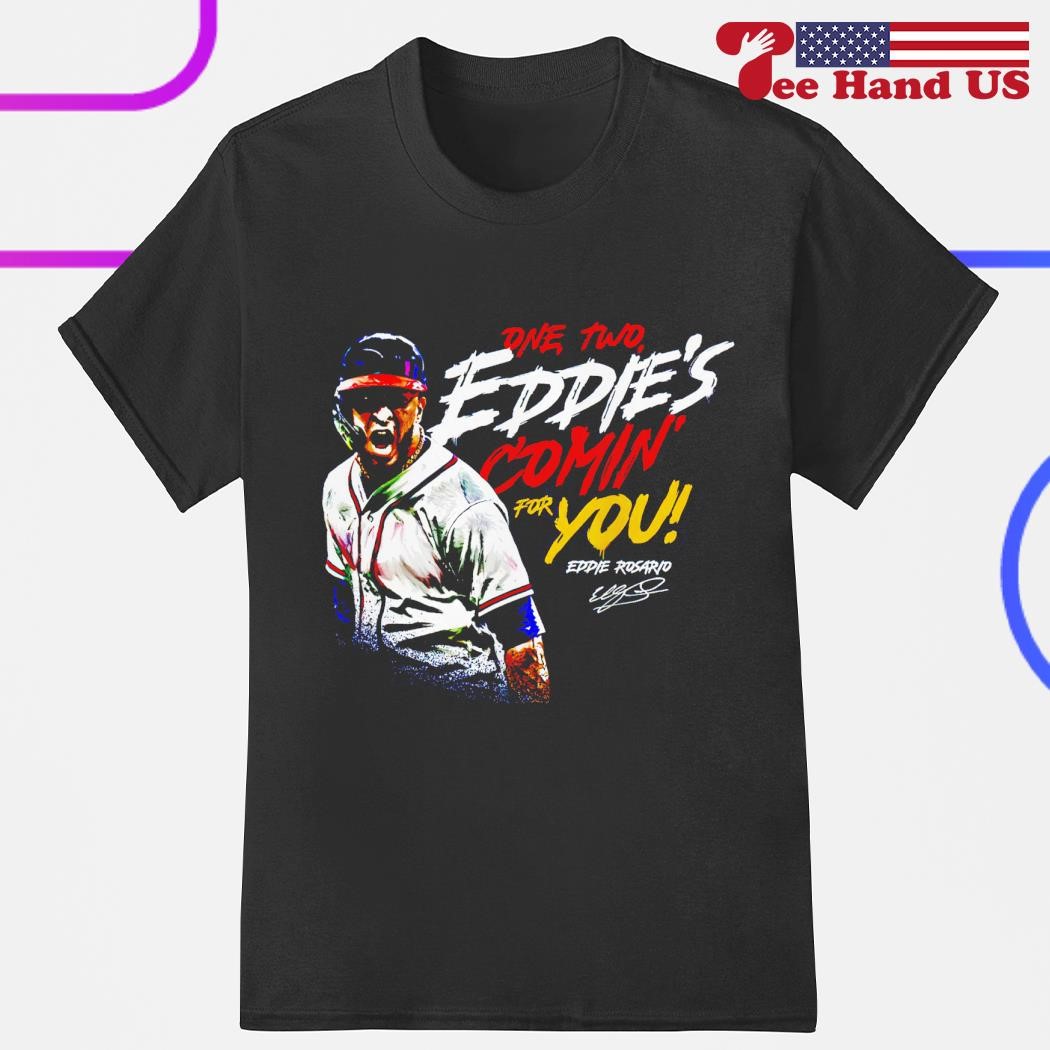 Eddie Rosario One, Two Eddie's Comin' For you signature Shirt