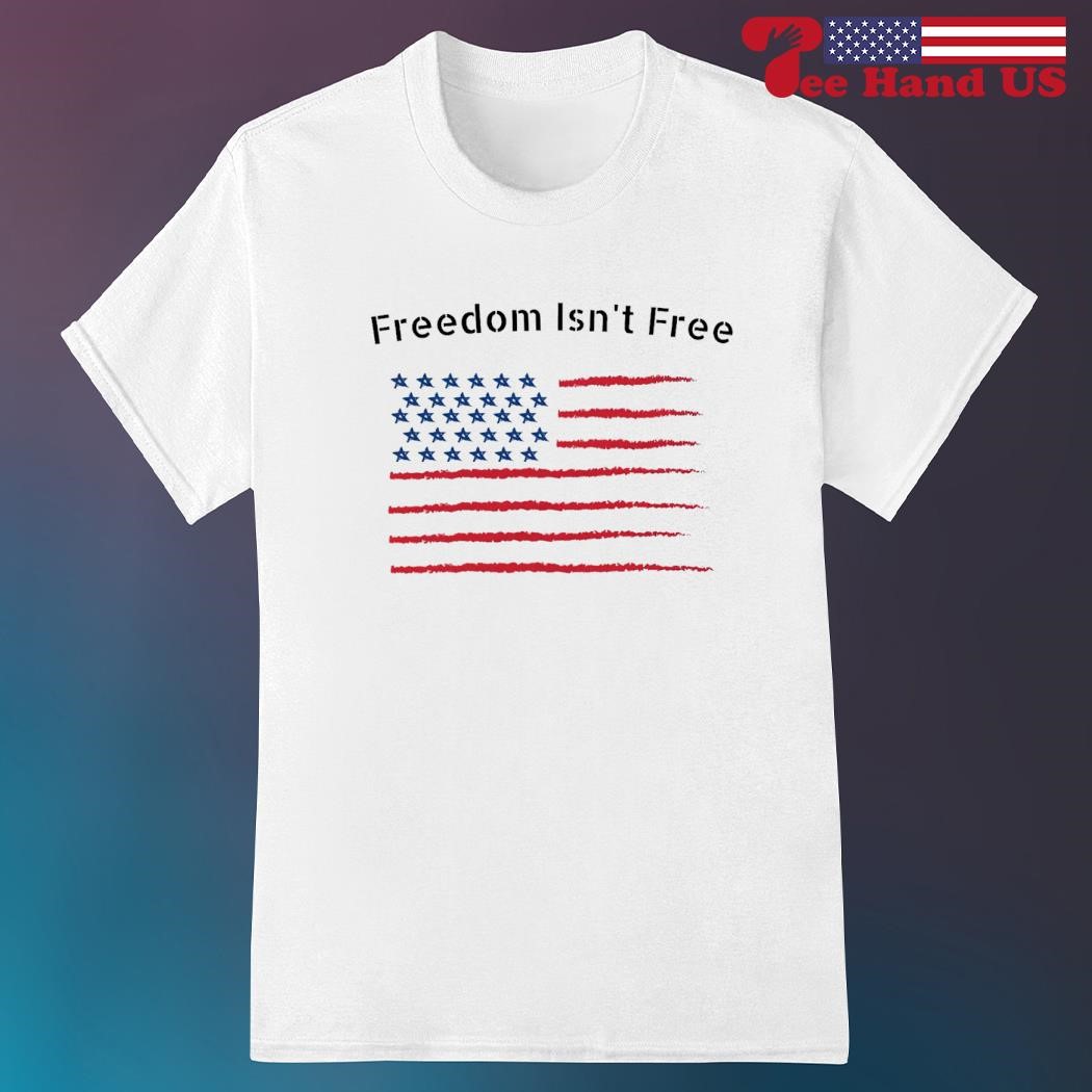 Freedom isn't free US flag shirt