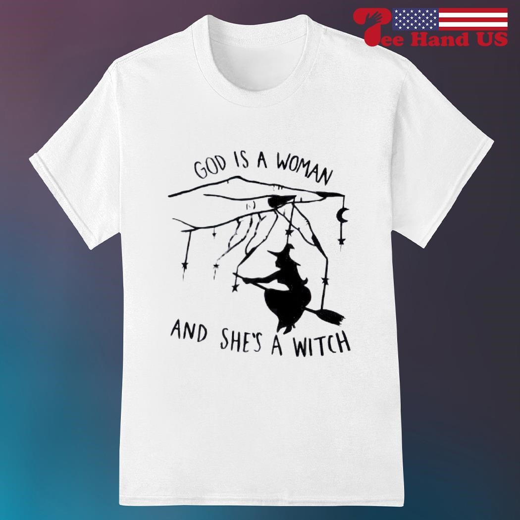 God is a woman and she's a witch shirt