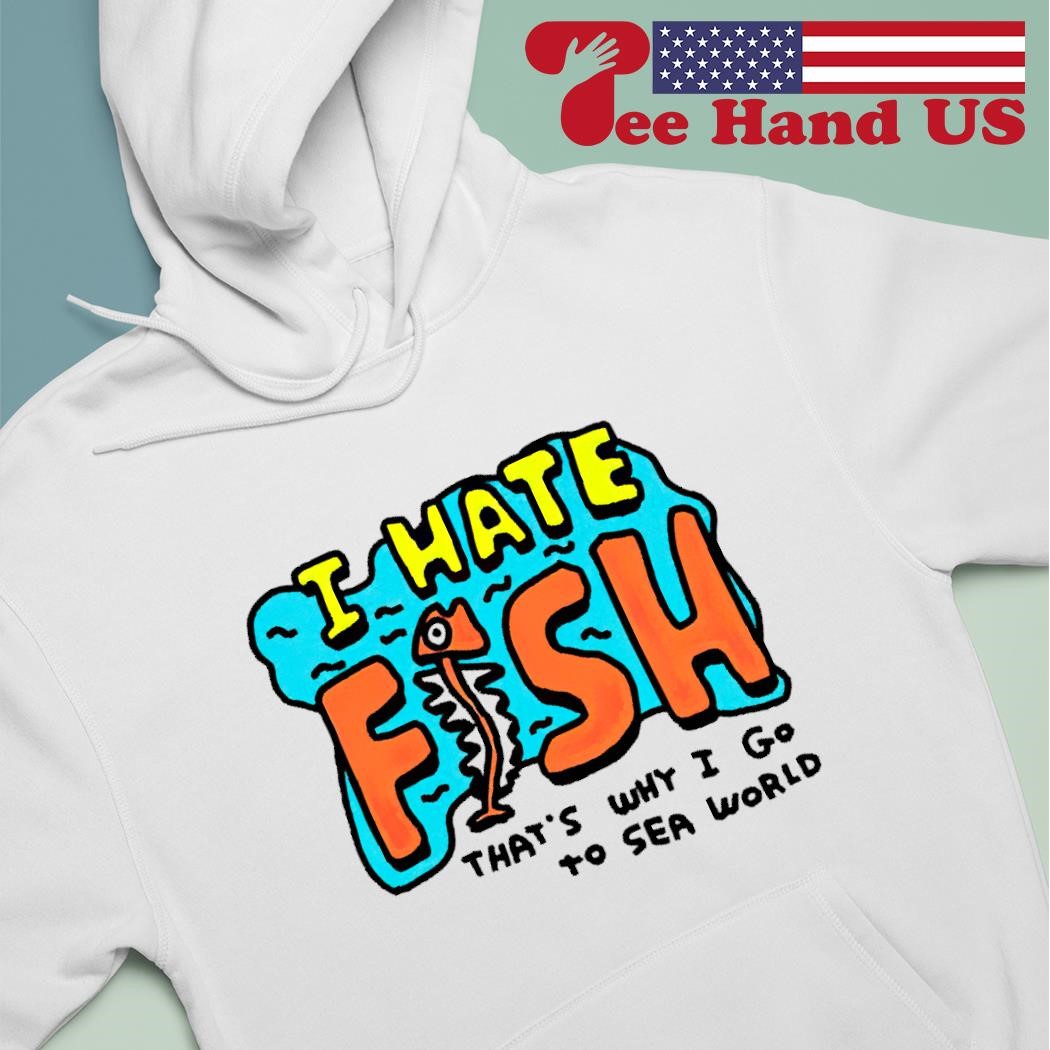 Official I Hate Fish That's Why I Go To Sea World Long Sleeve T