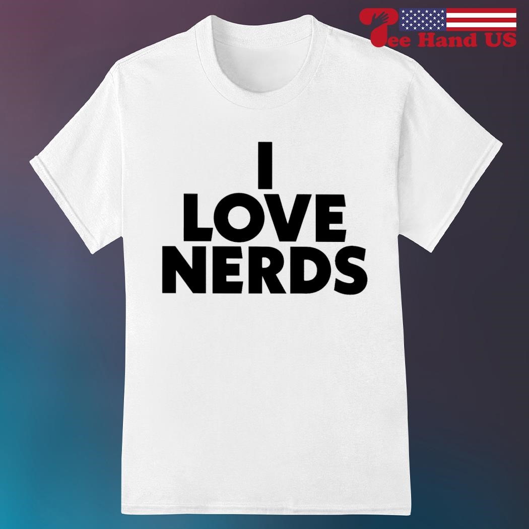 I love nerds shirt