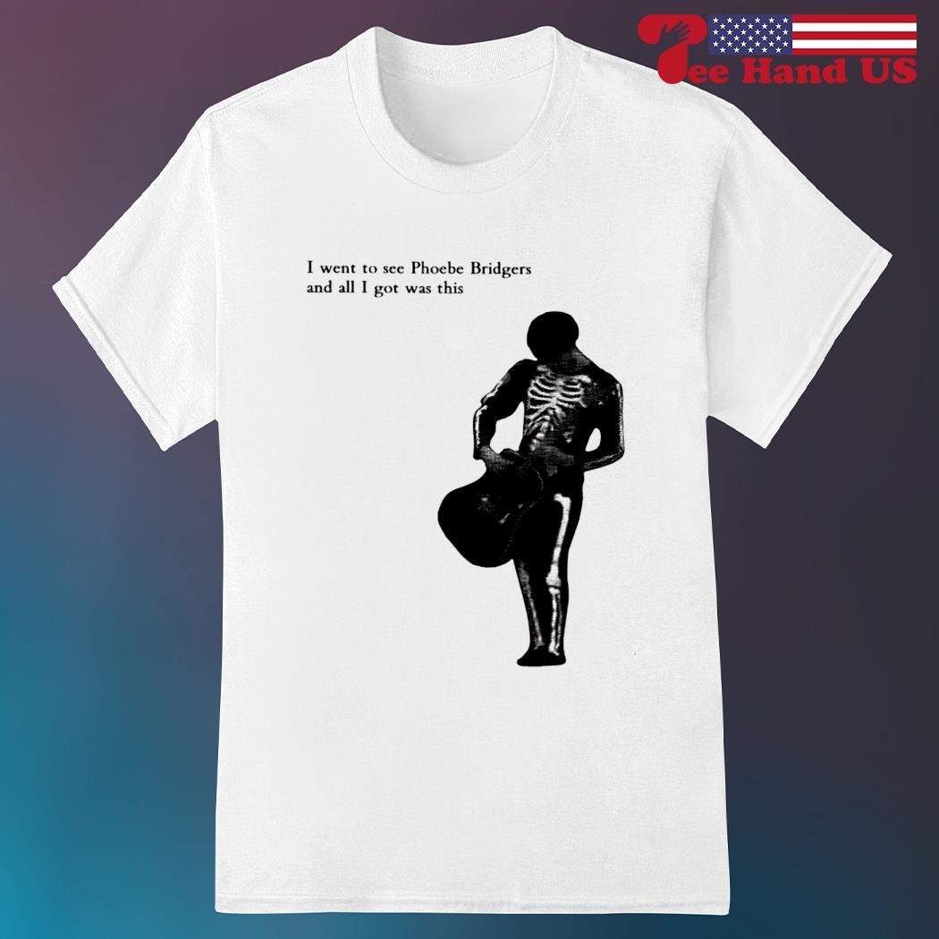 I went to see phoebe bridgers and all i got was this shirt