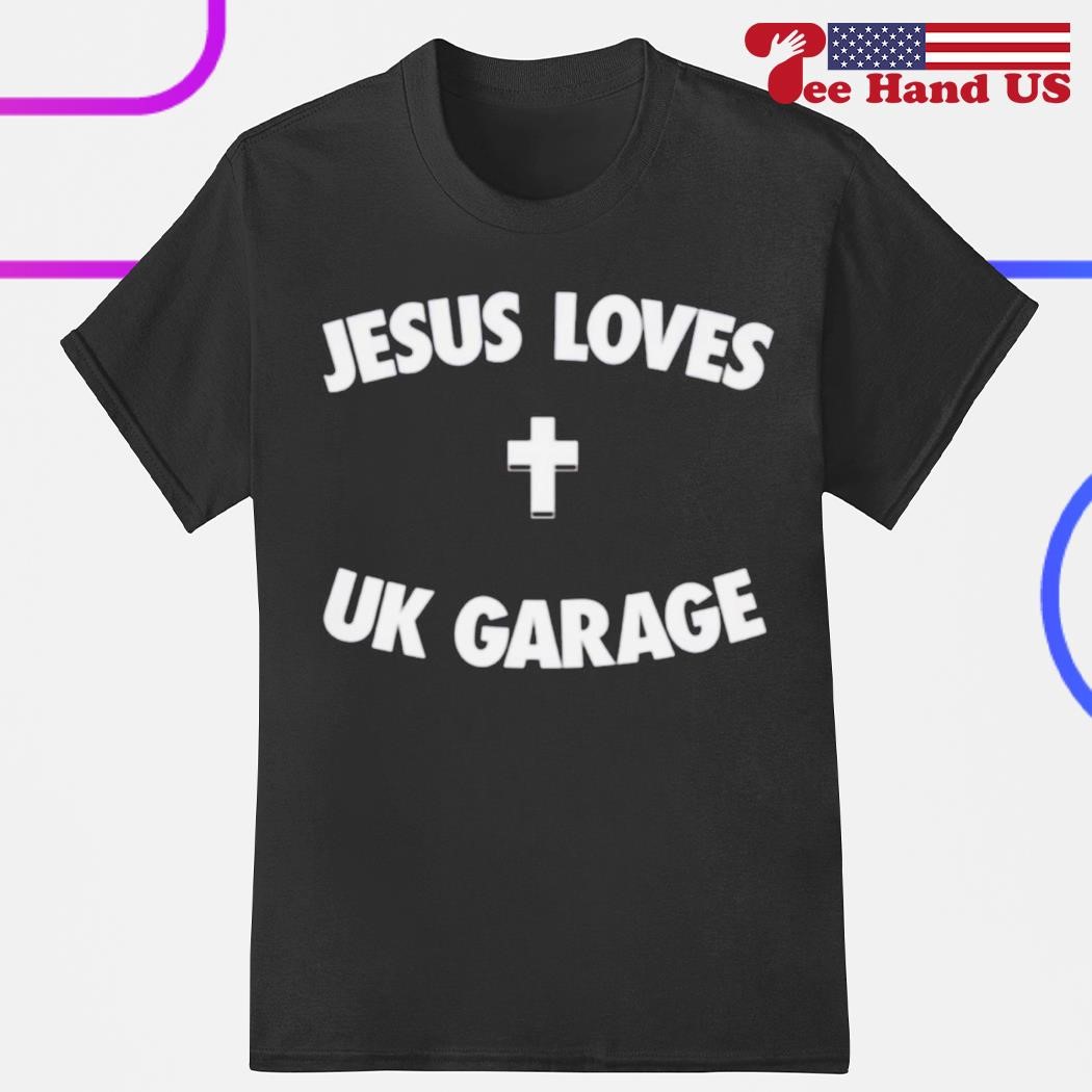 Jesus loves UK garage shirt