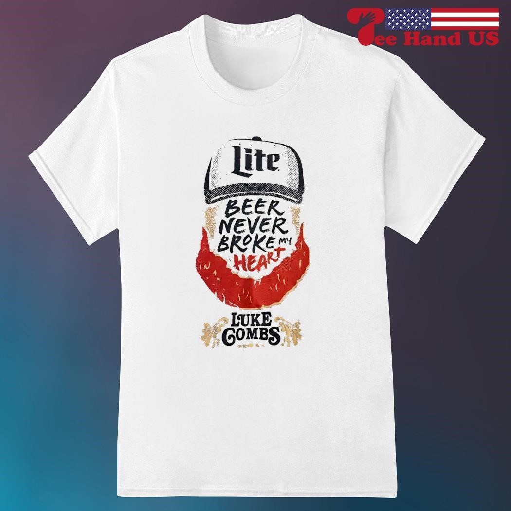 Lite beer never broke my heart Luke Combs shirt