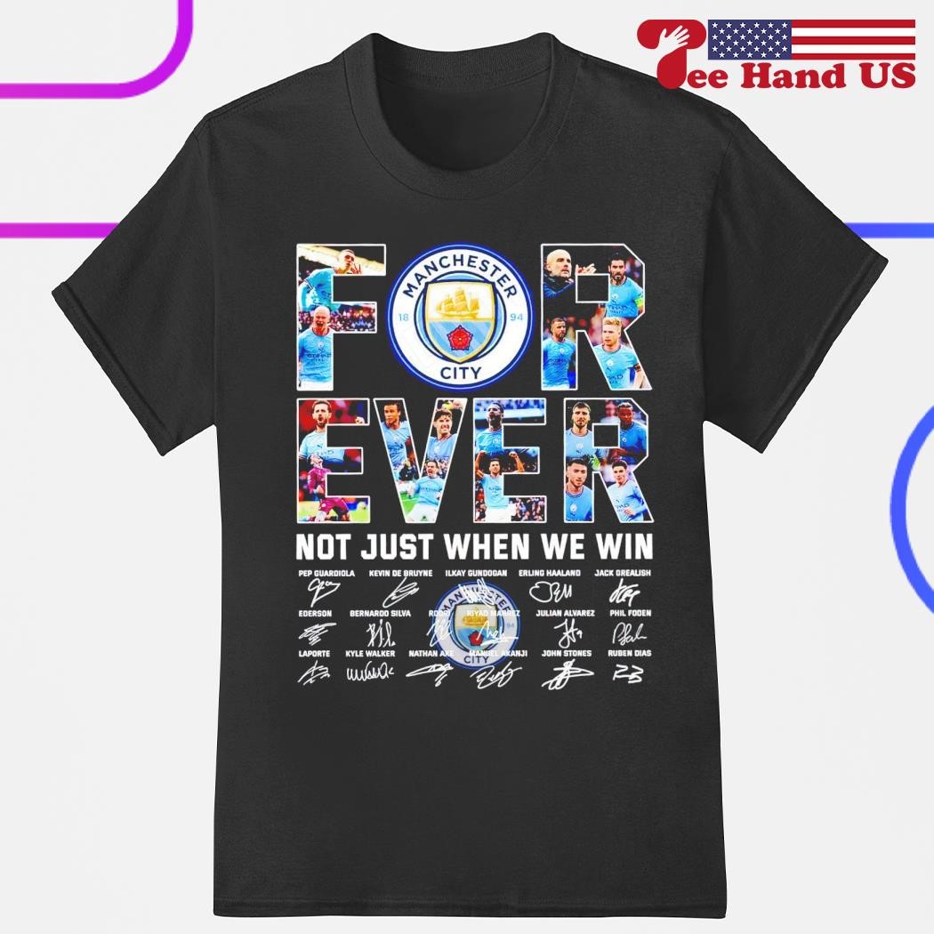 Manchester City forever not just when we win signatures shirt