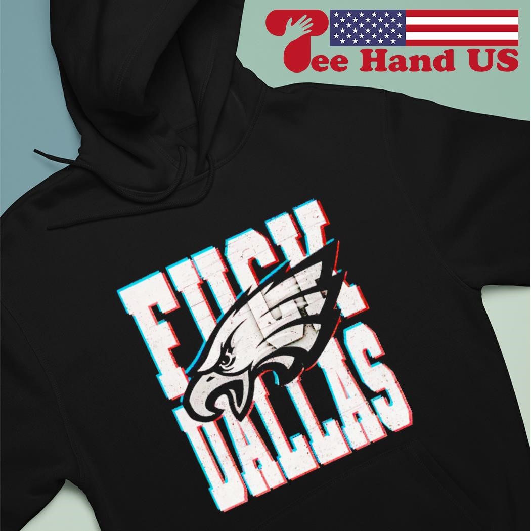 Fuck Dallas Philadelphia Eagles shirt, hoodie, sweater, long sleeve and  tank top