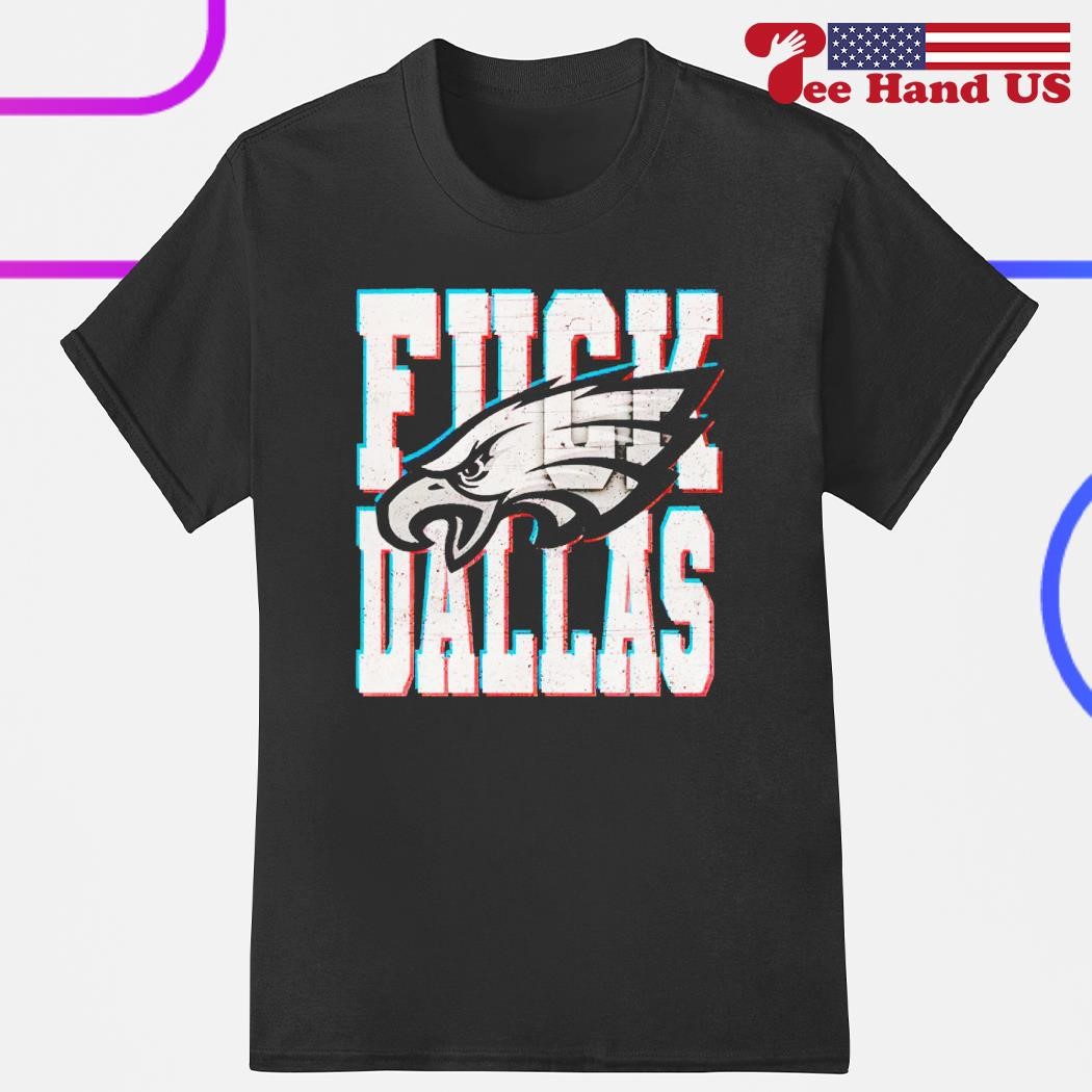 Fuck Dallas Philadelphia Eagles football shirt, hoodie, sweater, long  sleeve and tank top