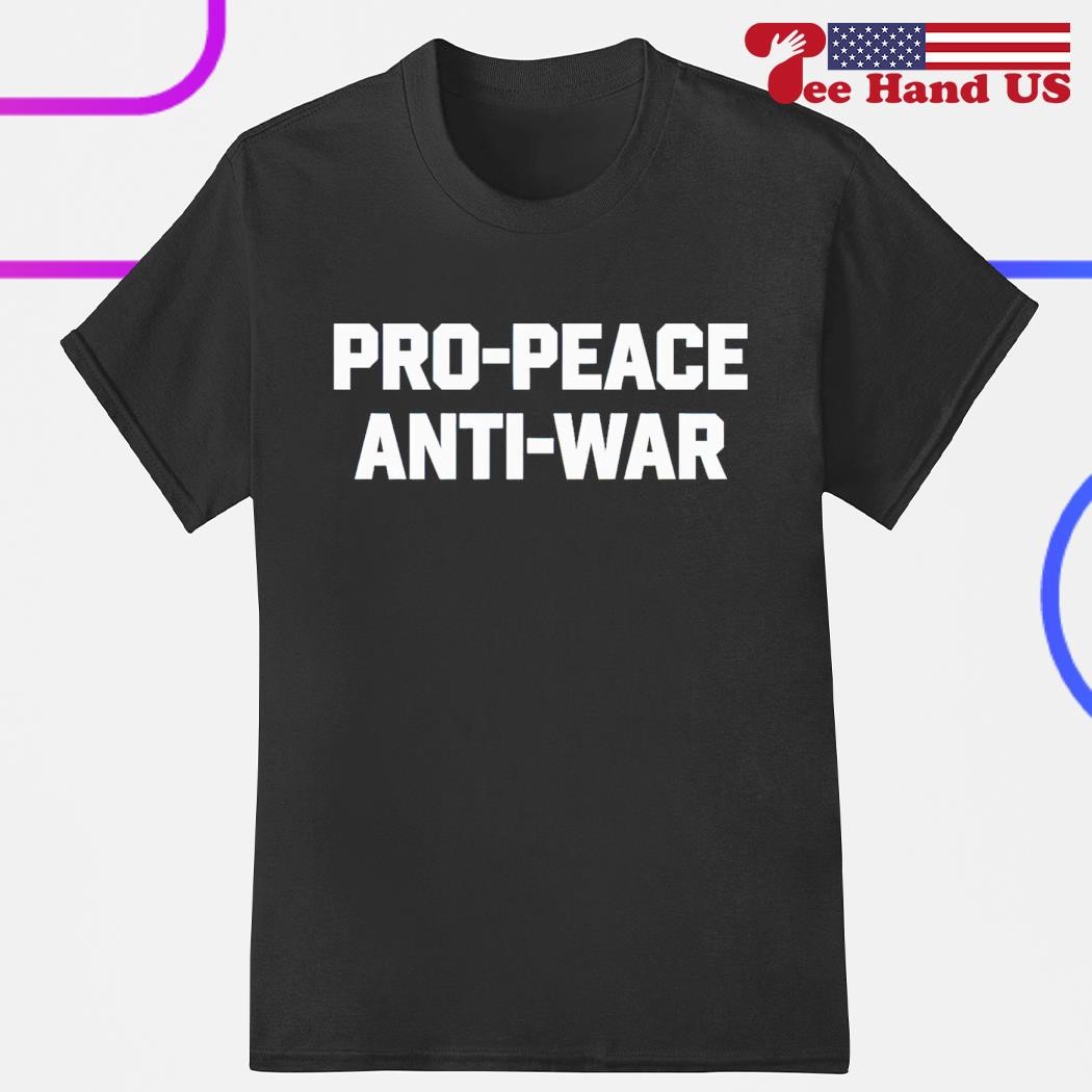 Pro peace anti war shirt