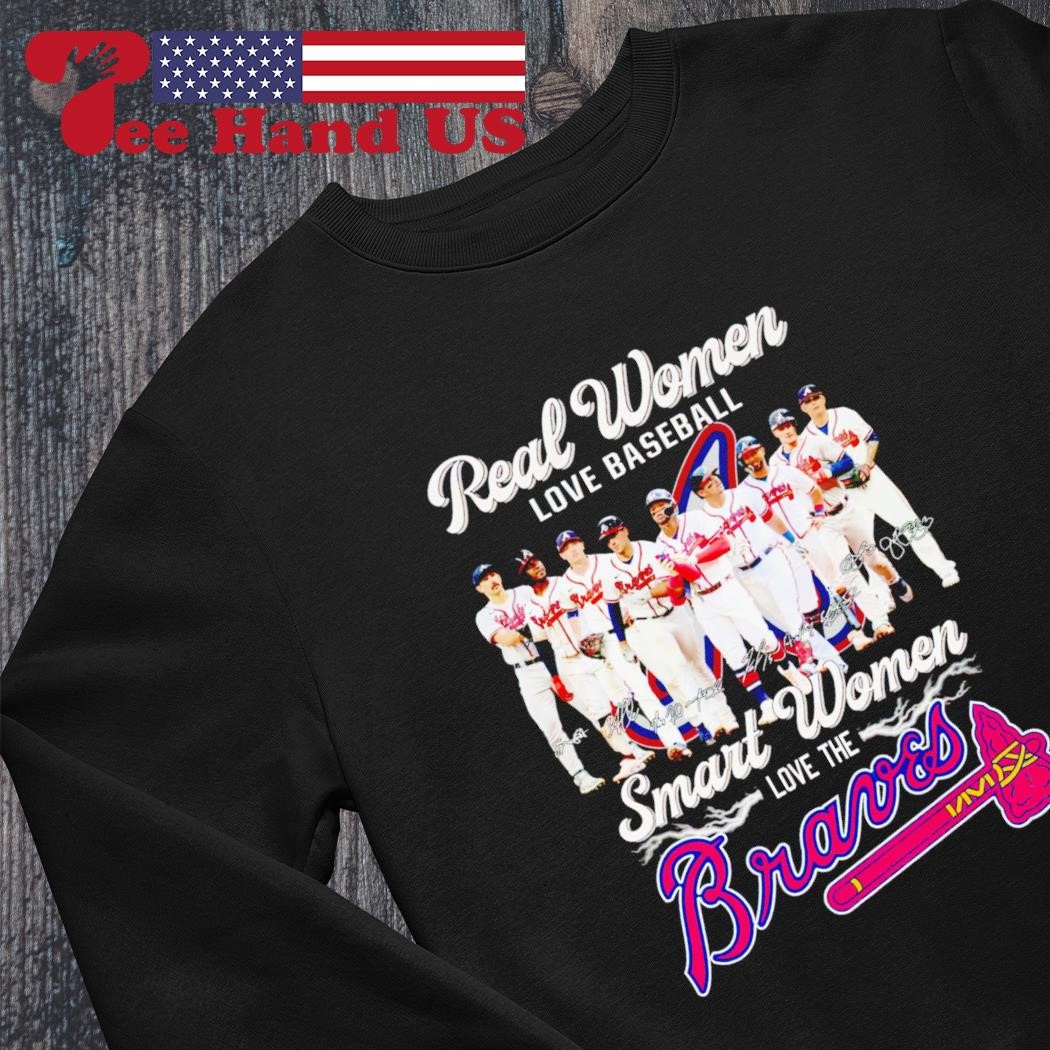 Official real Women Love Baseball Smart Women Love The Braves T Shirt,  hoodie, sweater, long sleeve and tank top