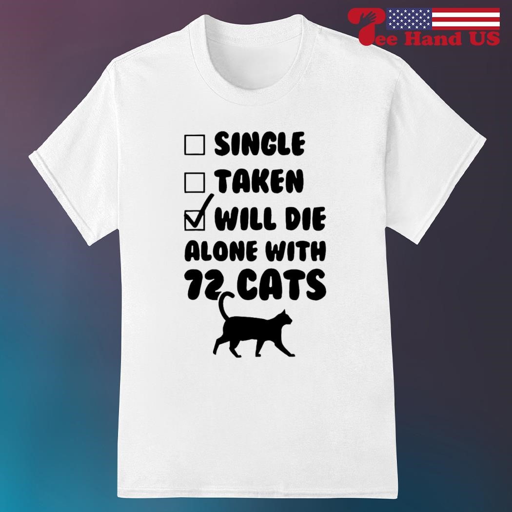 Single taken will die alone with 12 cats shirt