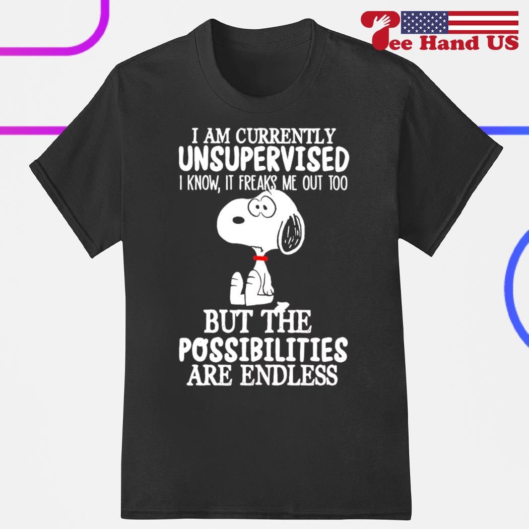 Snoopy i am currently unsupervised i know it freaks me out too but the possibilities are endless shirt hoodie sweater long sleeve and tank top