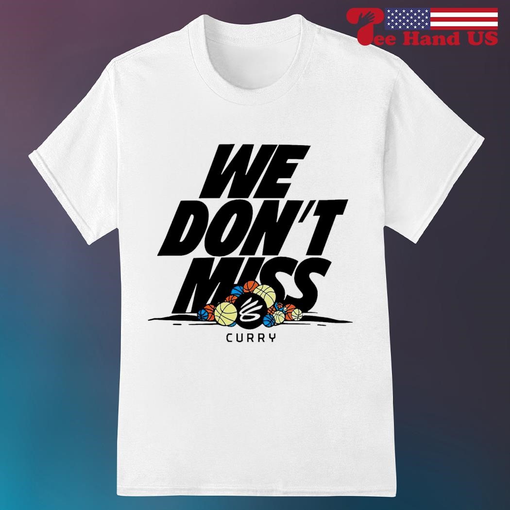 Stephen Curry we don’t miss shirt