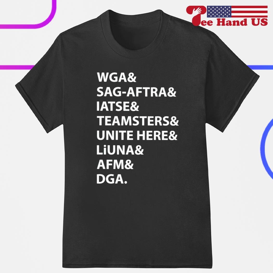 WGA SAG-AFTRA Iatse Teamsters Unite Here Liuna AFM DGA shirt