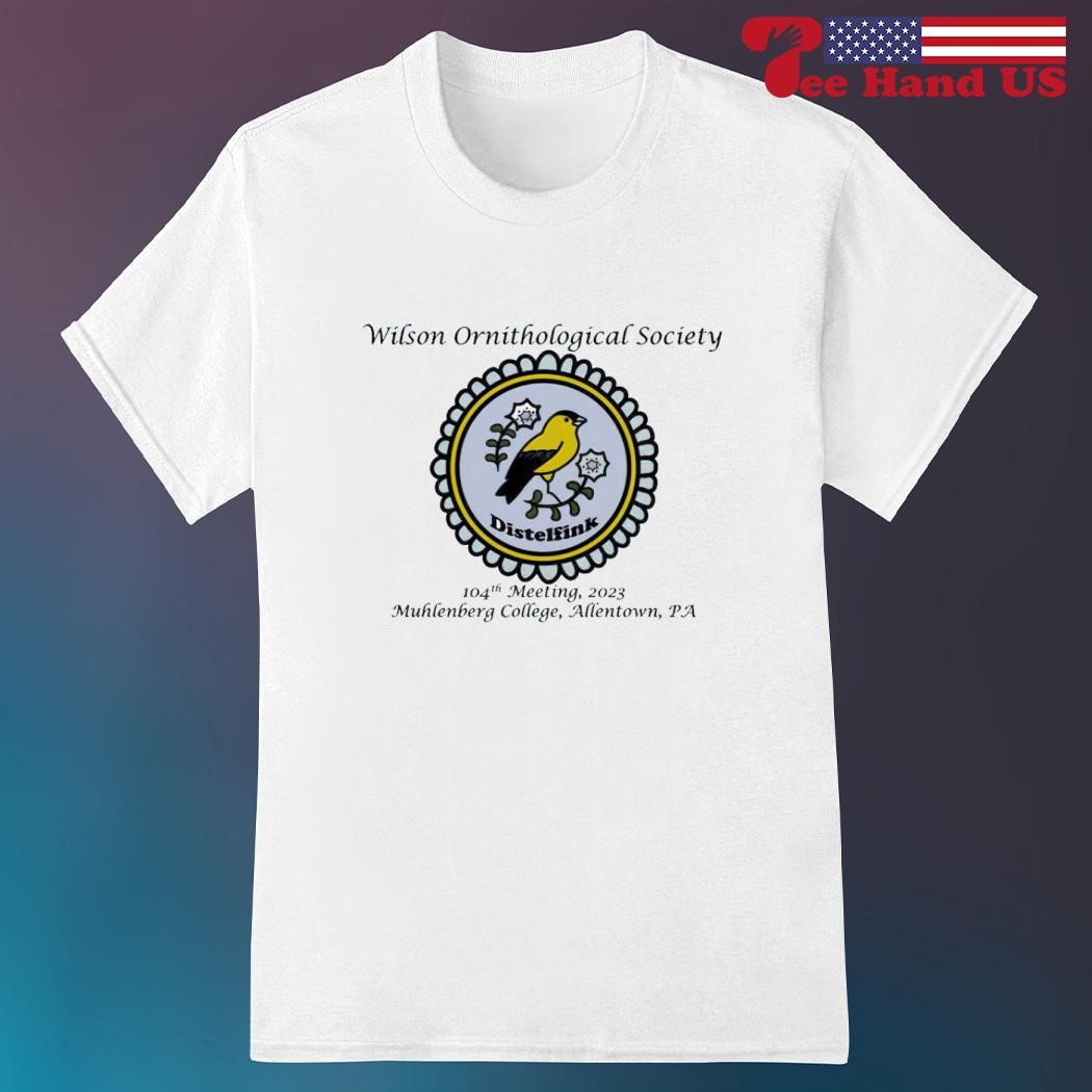 Wilson Ornithological Society Distelfink 104th Meeting 2023 Muhlenberg College Allentown TA shirt