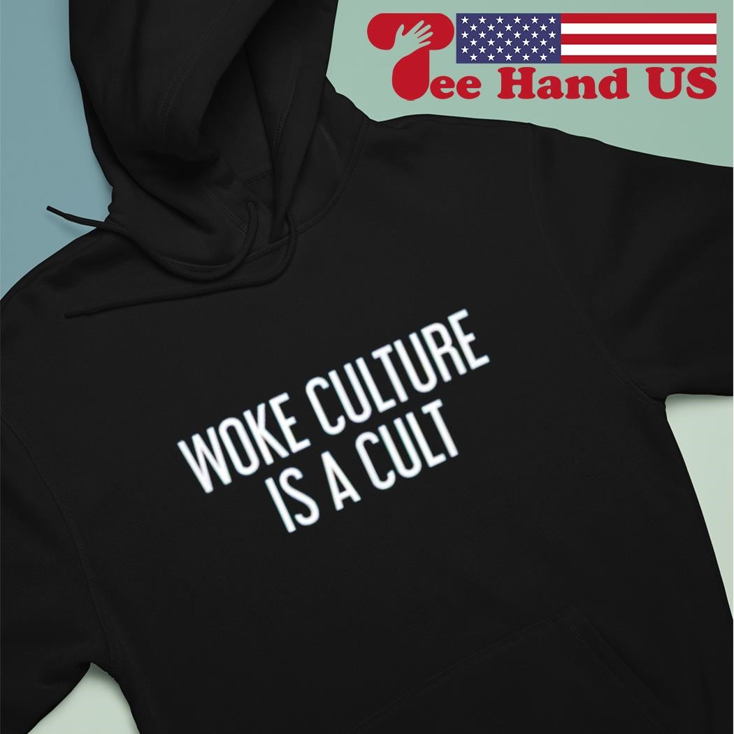 Tidlig bekymre hydrogen Woke culture is a cult shirt, hoodie, sweater, long sleeve and tank top