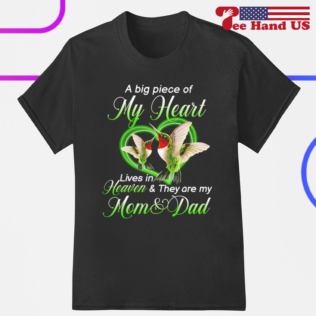 A big piece of my heart lives in heaven and they are my mom and dad shirt