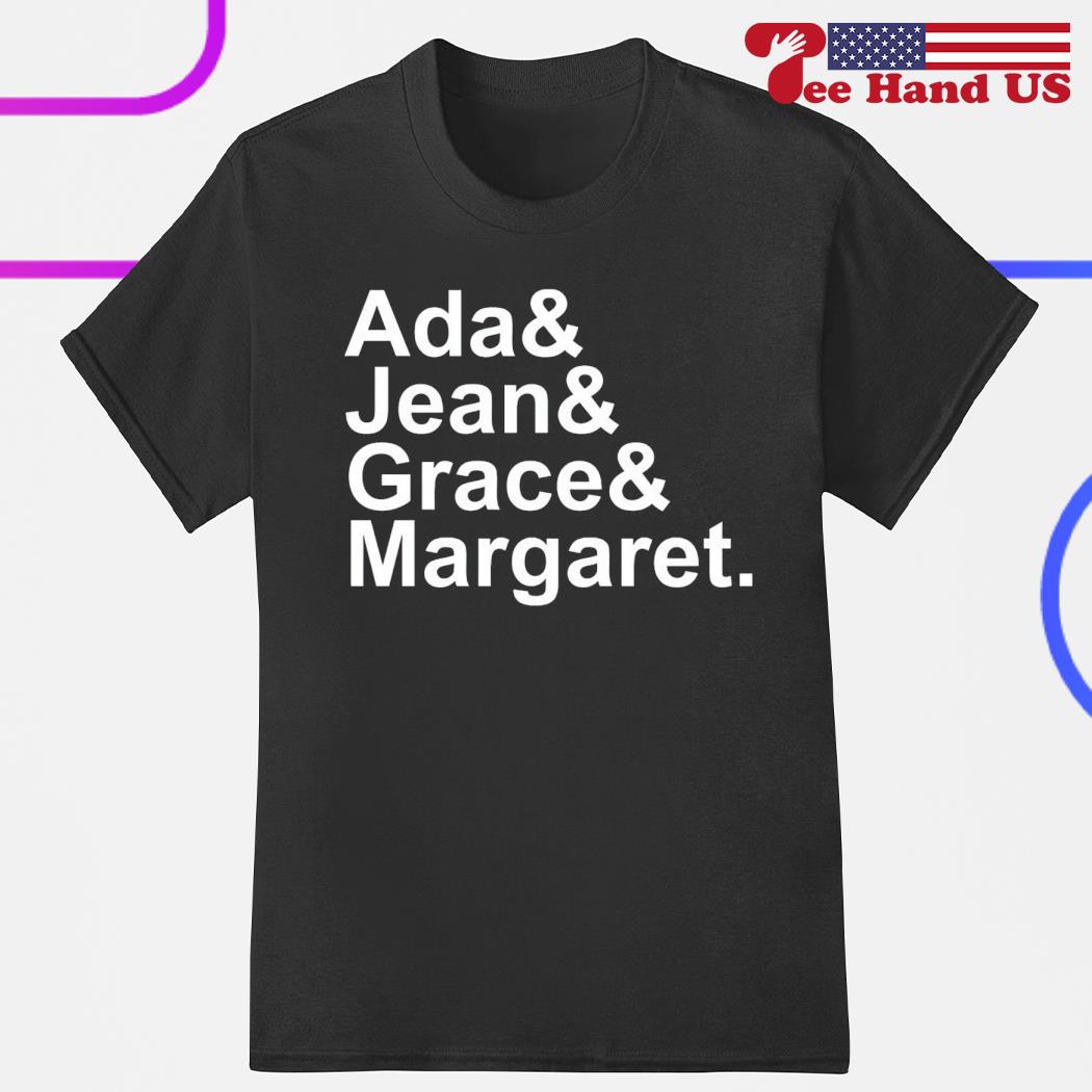 Ada and Jean and Grace and Margaret shirt