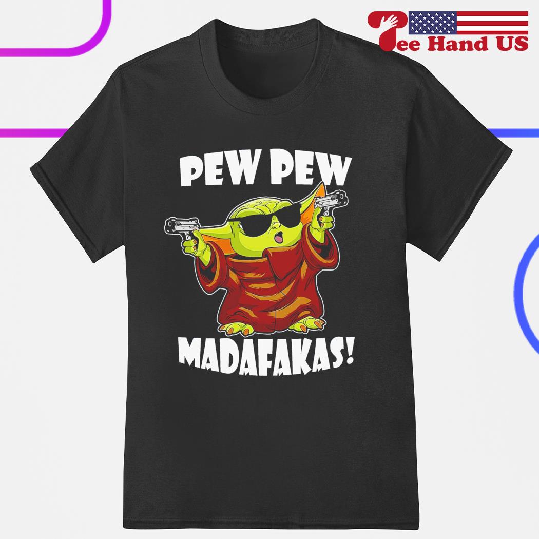 Baby Yoda gangters pew pew madafakas shirt