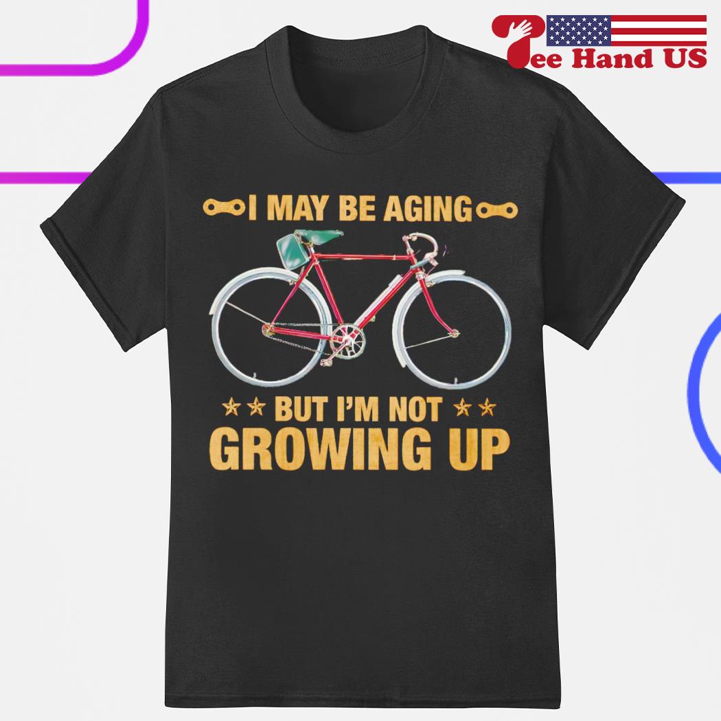 Bicycle i may be aging but i'm not growing up shirt