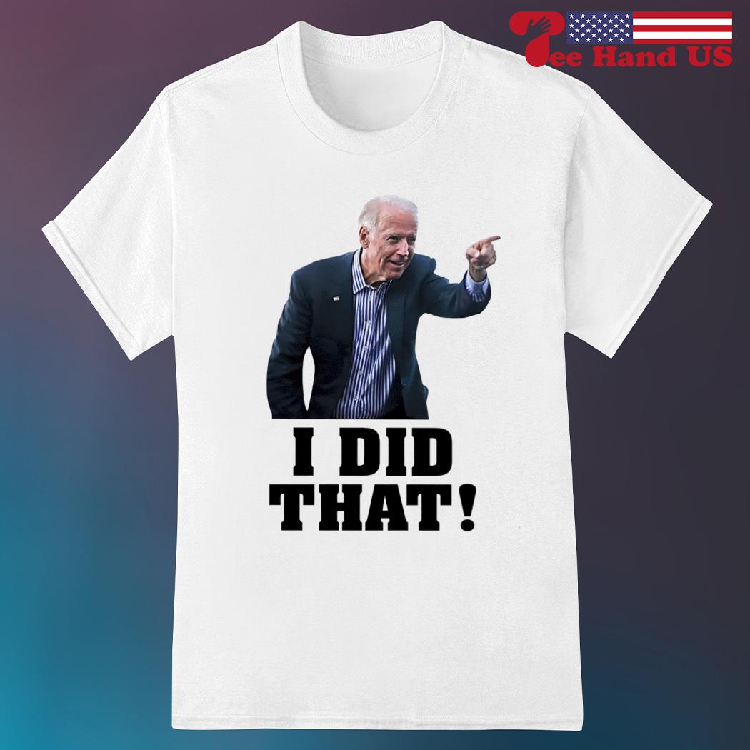 Biden i did that shirt