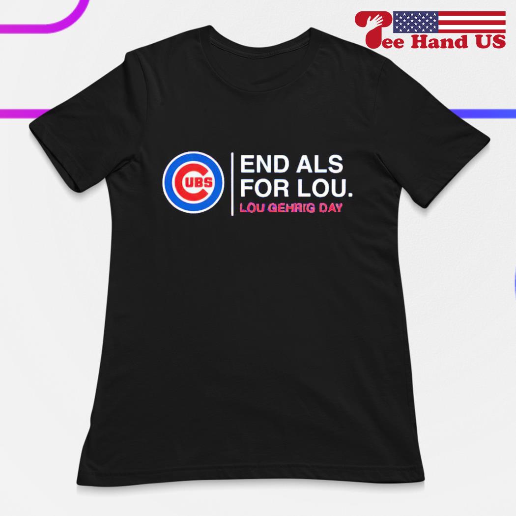 End als for lou lou gehrig day Chicago Cubs shirt - Dalatshirt