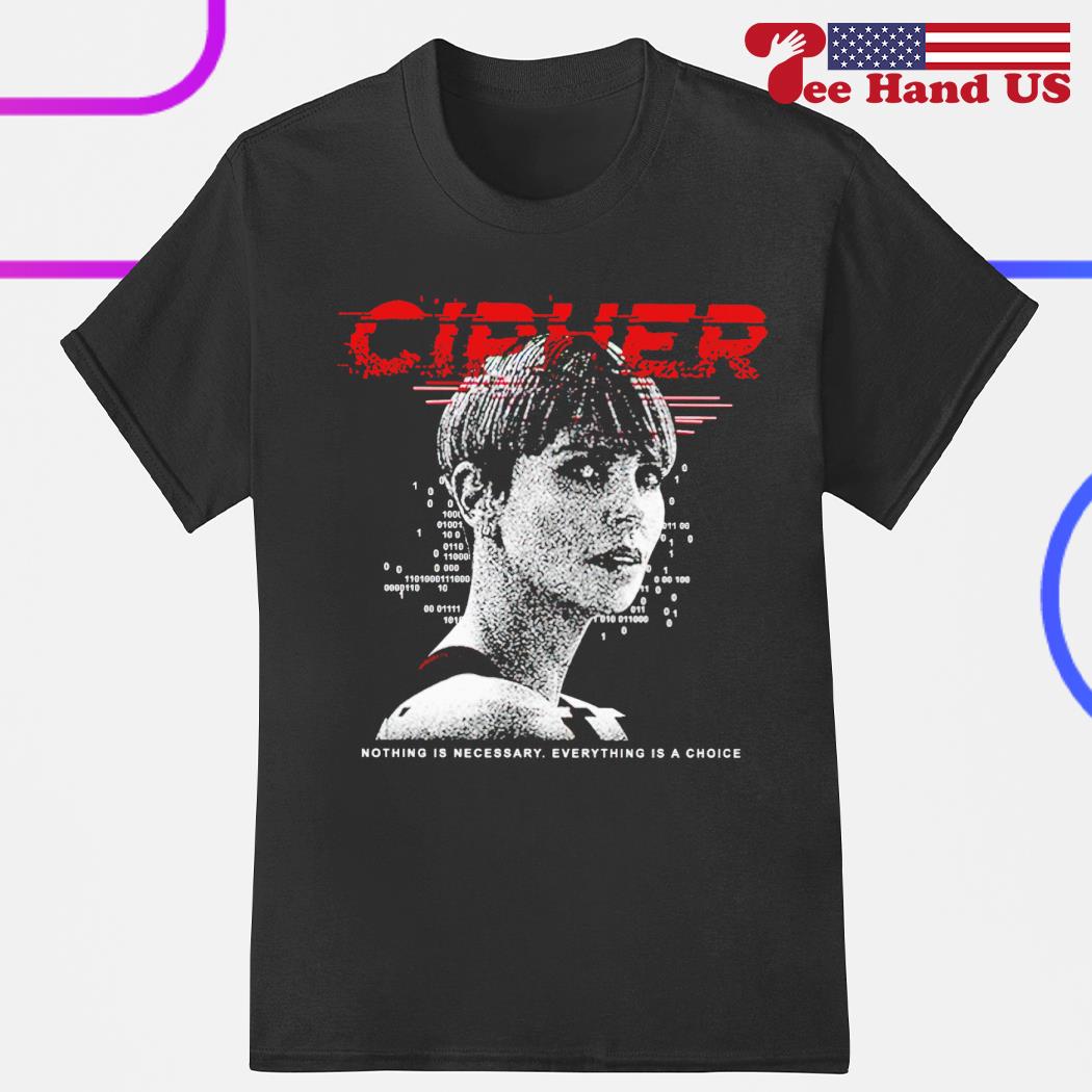 Cipher code nothing is necessary everything is a choice shirt