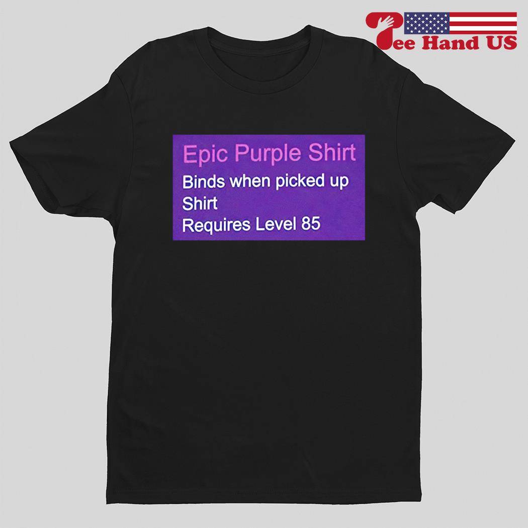 Epic purple shirt binds when picked up shirt requires level 85 shirt