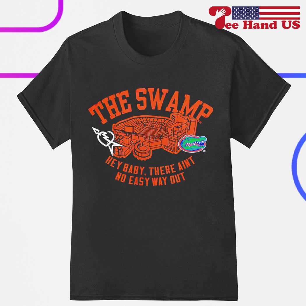 Florida Gators the swamp hey baby there ain't no easy way out shirt