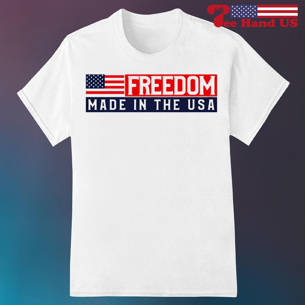 Freedom Made in the USA shirt