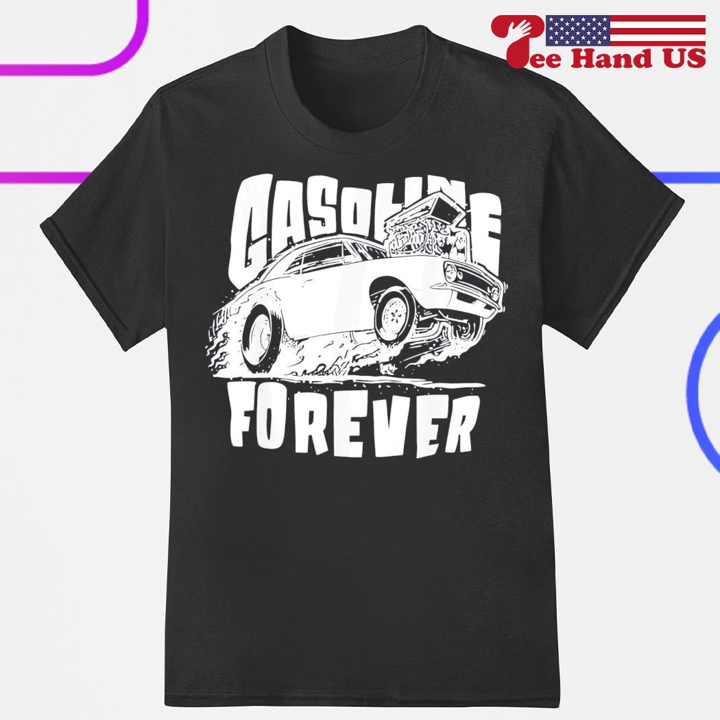 Gasoline forever shirt