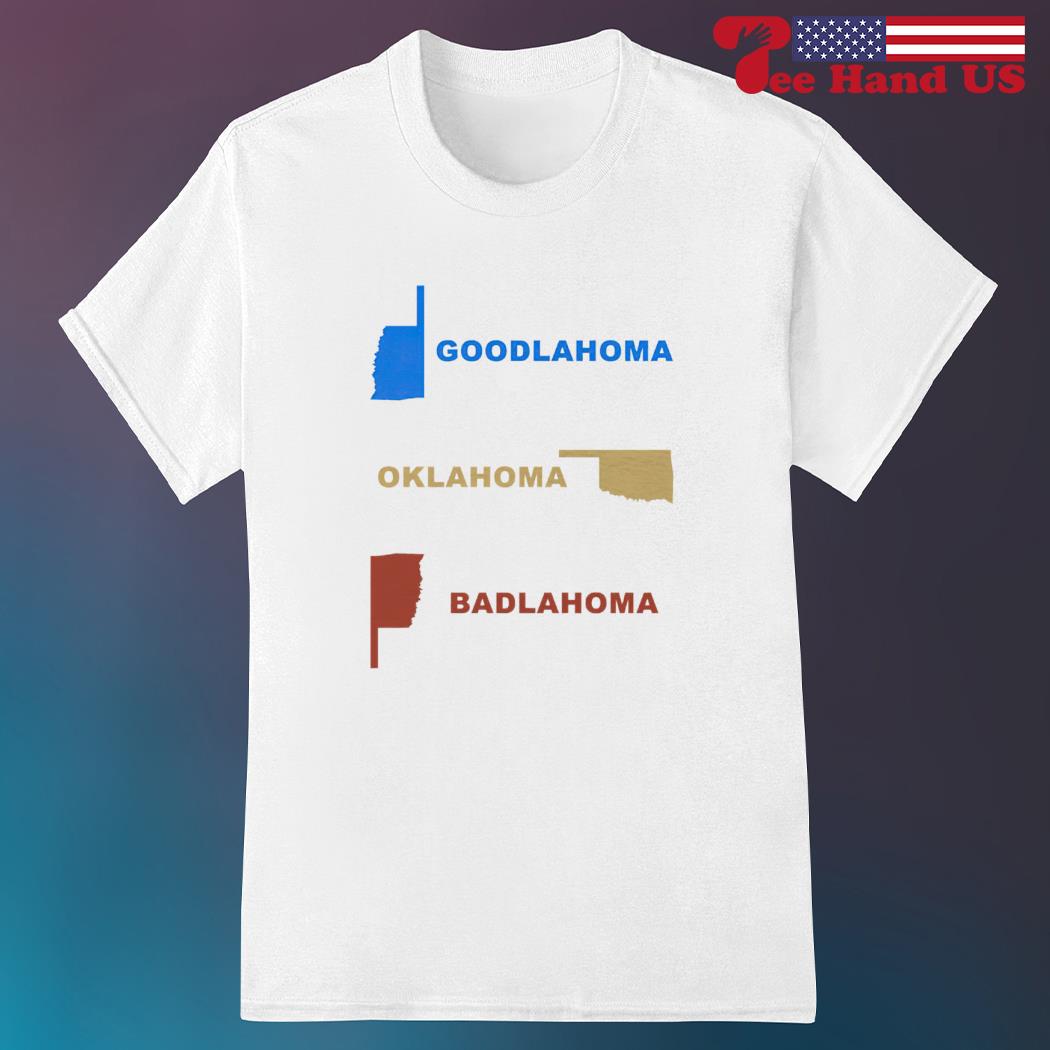 Goodlahoma Oklahoma Badlahoma shirt