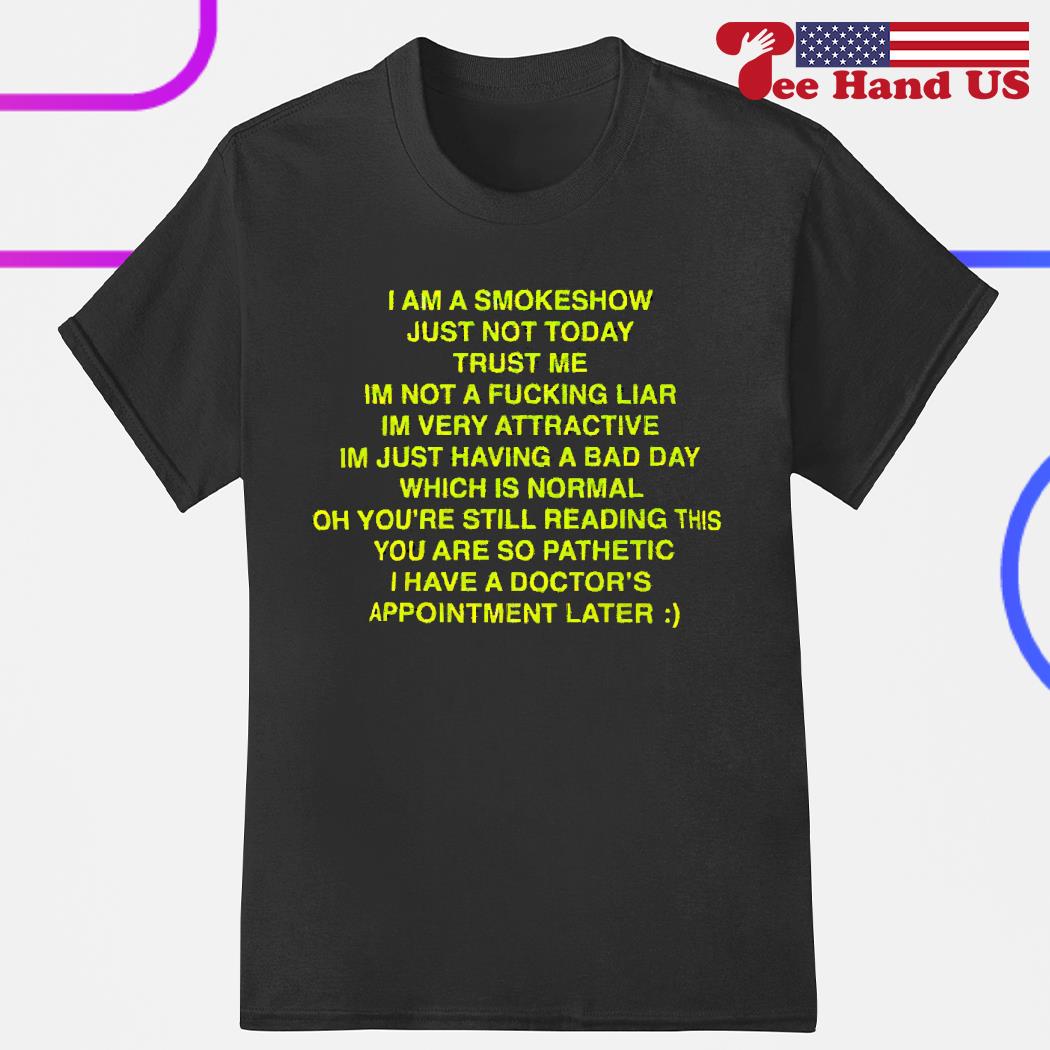 I am a smokeshow just not today trust me shirt