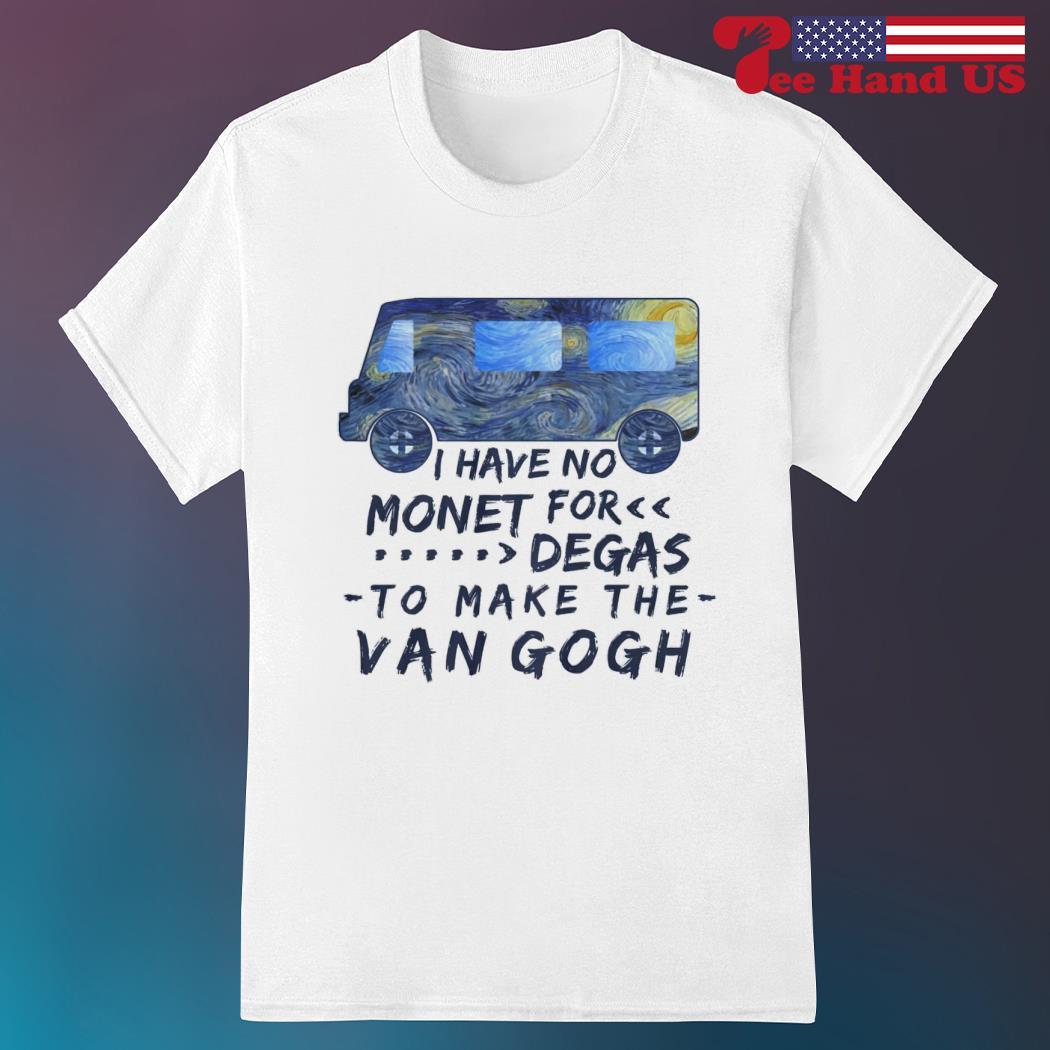 I have no monet for degas to make the Van Gogh shirt