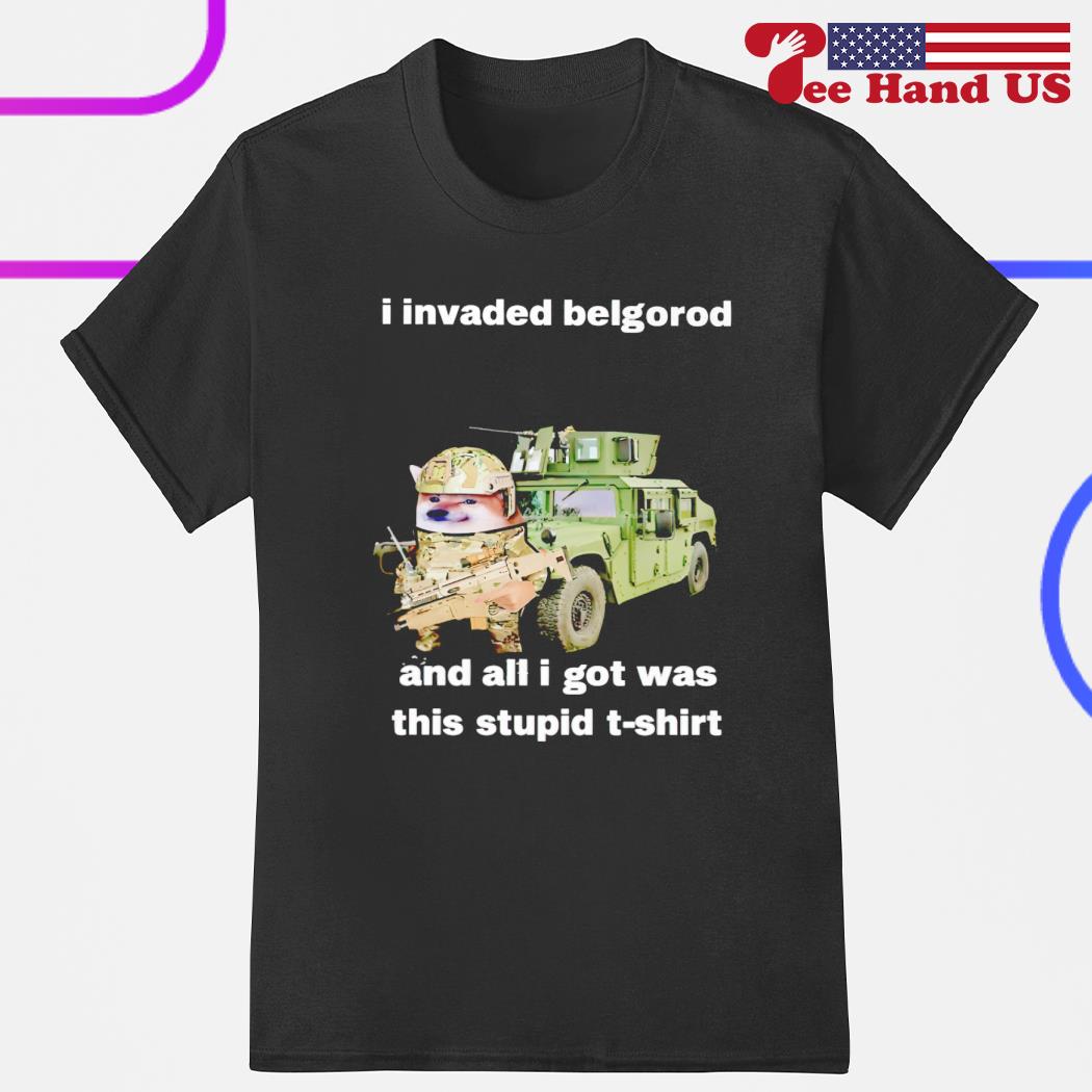 I invaded belgorod and all i got was this stupid shirt