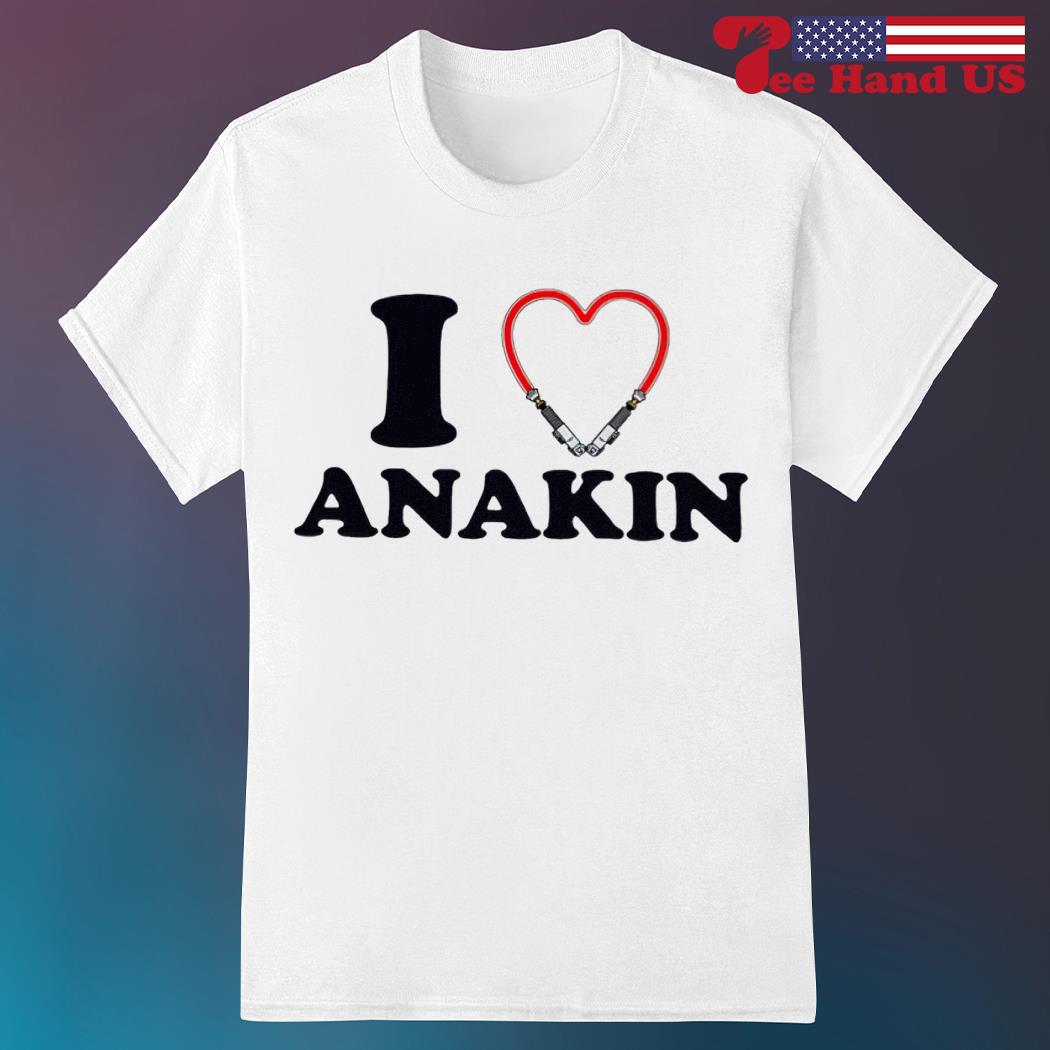 I love Anakin shirt