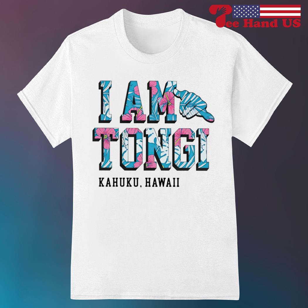 Iam Tongi Kahuku Hawaii shirt