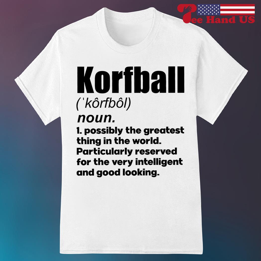 Korfball possibly the greatest thing in the world particularly reserved for the very intelligent and good looking shirt