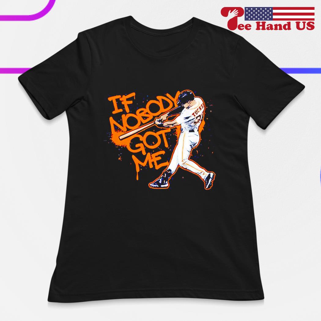 If Nobody Got Me Houston Astros Kyle Tucker shirt