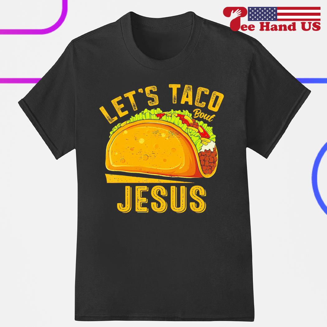 Let's taco bout Jesus shirt
