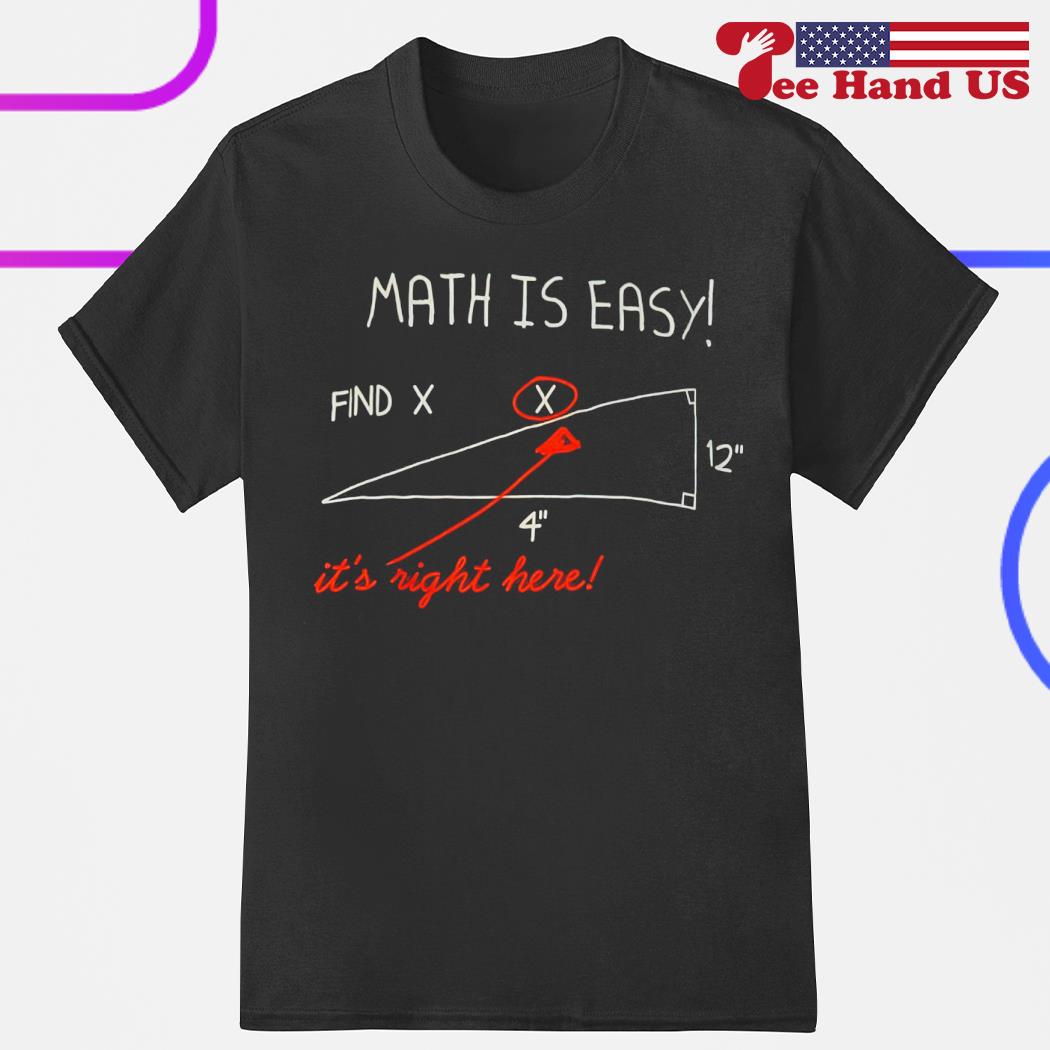 Math is easy find x it's right here shirt
