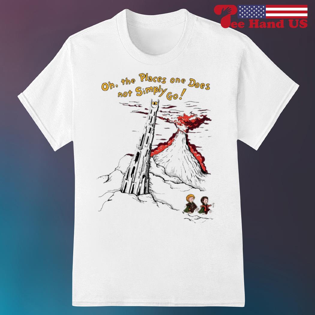 Oh the places one does not simply go shirt